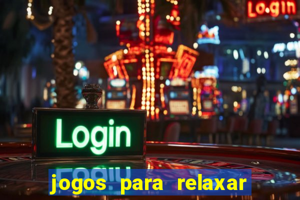 jogos para relaxar a mente